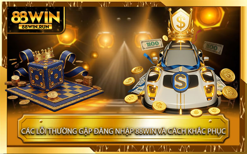 Các Lỗi Thường Gặp Khi Đăng Nhập 88win Và Cách Khắc Phục