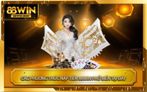 Các-phương-thức-nạp-tiền-88win-phổ-biến-tại-đây