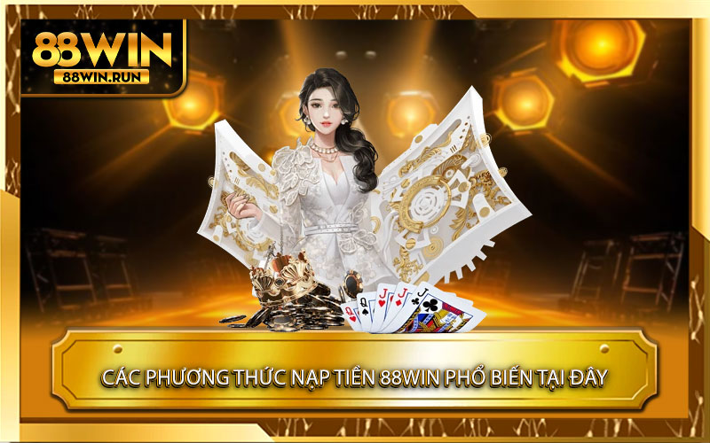 Các-phương-thức-nạp-tiền-88win-phổ-biến-tại-đây