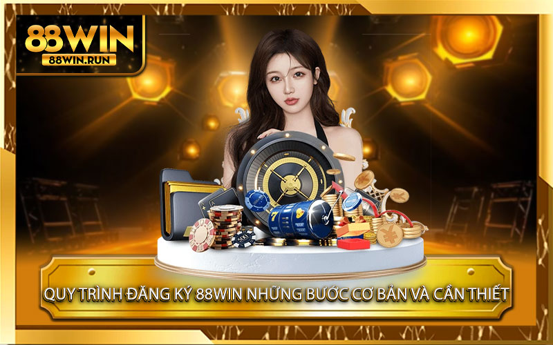 Quy trình đăng ký 88Win những bước cơ bản và cần thiết