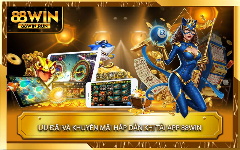 Ưu đãi và khuyến mãi hấp dẫn khi tải App 88Win