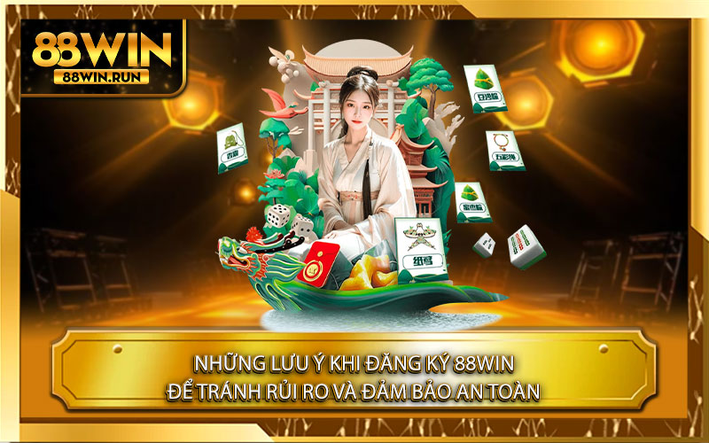 Những lưu ý khi Đăng Ký 88Win để tránh rủi ro và đảm bảo an toàn