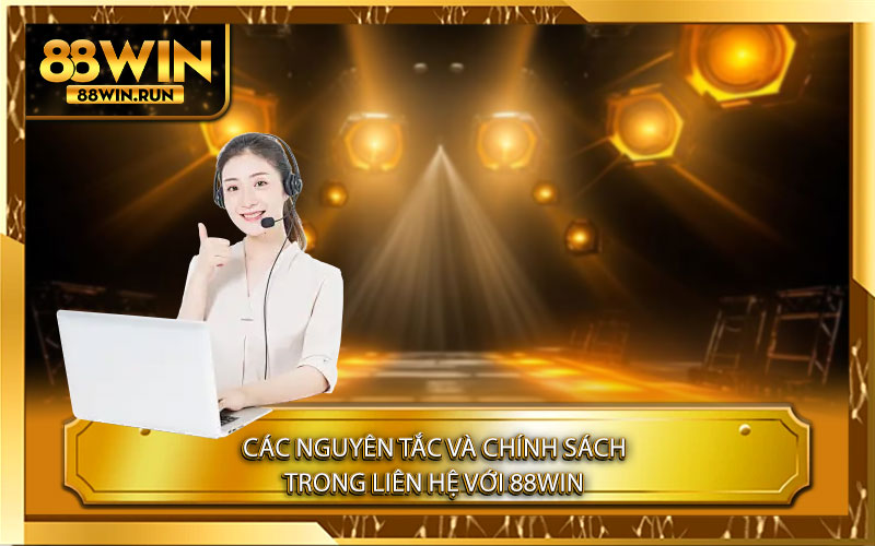 Các Nguyên Tắc và Chính Sách Trong Liên Hệ Với 88Win