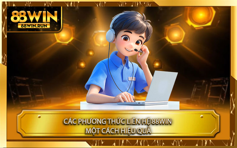 Các Phương Thức Liên Hệ 88Win Một Cách Hiệu Quả