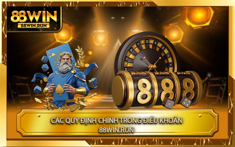 Các quy định chính trong Điều Khoản 88Win