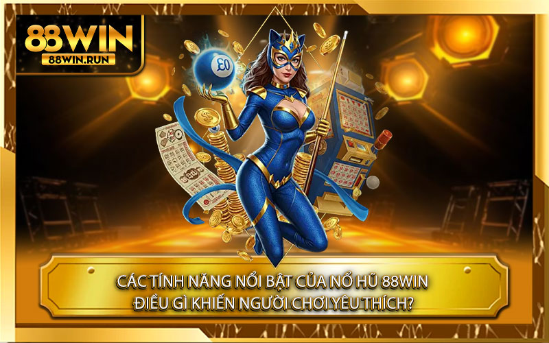 Các tính năng nổi bật của Nổ Hũ 88Win – Điều Gì Khiến Người Chơi Yêu Thích?