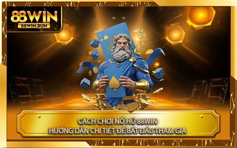 Cách Chơi Nổ Hũ 88Win – Hướng Dẫn Chi Tiết Để Bắt Đầu Tham Gia