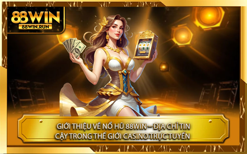 Giới thiệu về Nổ Hũ 88Win – Địa Chỉ Tin Cậy Trong Thế Giới Casino Trực Tuyến