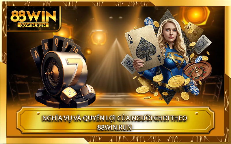 Nghĩa vụ và quyền lợi của người chơi theo Điều Khoản 88Win