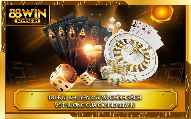 Ưu đãi, khuyến mãi và chính sách về thưởng của Casino 88Win
