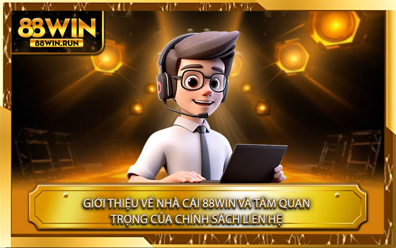 Giới thiệu về Nhà Cái 88Win và Tầm Quan Trọng của Chính Sách Liên Hệ
